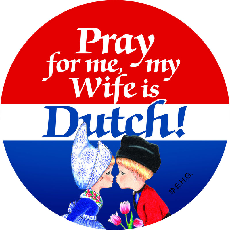 Metal Button: Pray for me my wife is Dutch - OktoberfestHaus.com
 - 1
