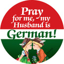 Metal Button: Pray for me my husband is German - OktoberfestHaus.com
 - 1